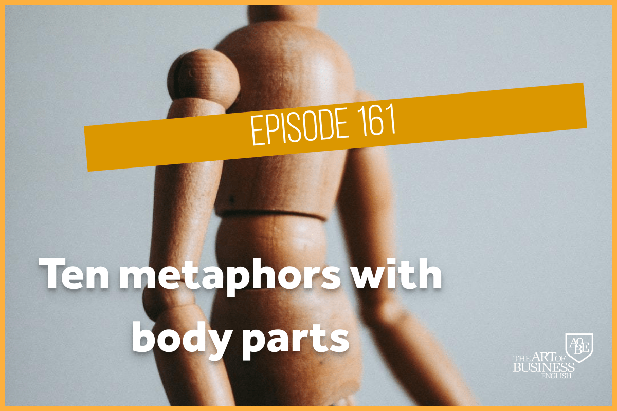 Ten metaphors with body parts The Art of Business English